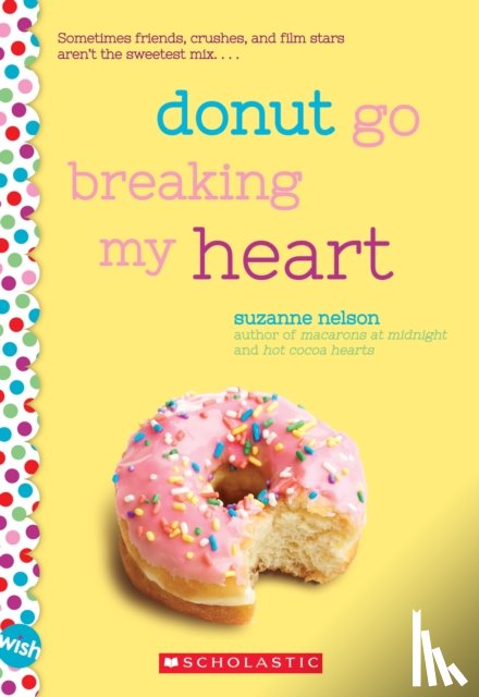 Nelson, Suzanne - Donut Go Breaking My Heart: A Wish Novel