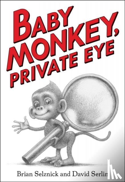 Selznick, Brian, Serlin, David - Baby Monkey, Private Eye