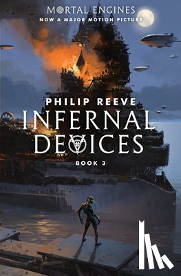 Reeve, Philip - Reeve, P: Infernal Devices (Mortal Engines, Book 3)