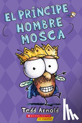 Arnold, Tedd - El Príncipe Hombre Mosca (Prince Fly Guy): Volume 15