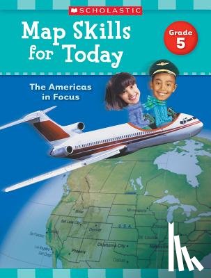 Scholastic Teaching Resources - Map Skills for Today: Grade 5: The Americas in Focus