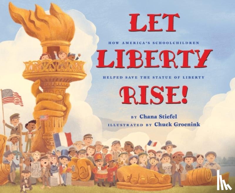 Stiefel, Chana - Let Liberty Rise!: How America's Schoolchildren Helped Save the Statue of Liberty