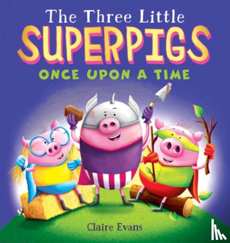 Evans, Claire - The Three Little Superpigs: Once Upon a Time