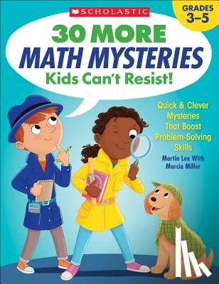 Lee, Martin - 30 More Math Mysteries Kids Can't Resist!: Quick & Clever Mysteries That Boost Problem-Solving Skills