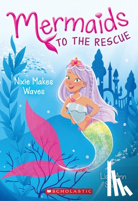 Scott, Lisa Ann - Nixie Makes Waves (Mermaids to the Rescue #1)