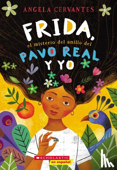 Angela Cervantes - Frida, el misterio del anillo del pavo real y yo (Me, Frida, and the Secret of the Peacock Ring)