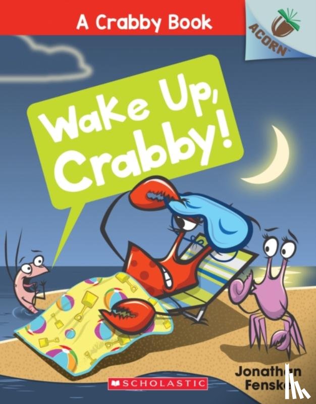 Fenske, Jonathan - Wake Up, Crabby!: An Acorn Book (A Crabby Book #3)
