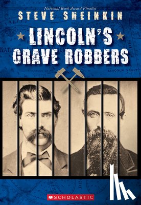 Sheinkin, Steve - Lincoln's Grave Robbers (Scholastic Focus)