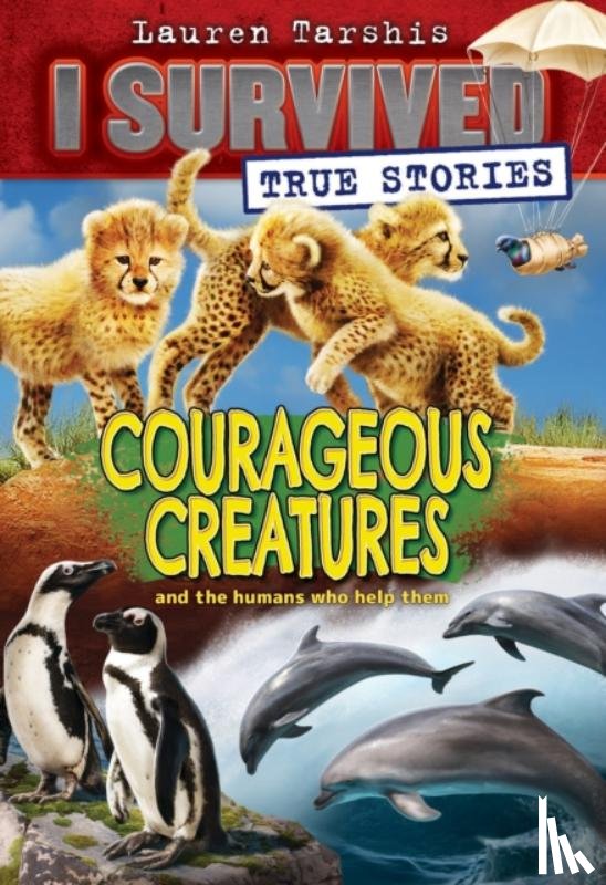 Tarshis, Lauren - Courageous Creatures (I Survived True Stories #4)