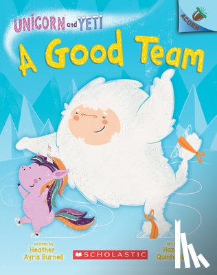 Burnell, Heather Ayris - A Good Team: An Acorn Book (Unicorn and Yeti #2): Volume 2