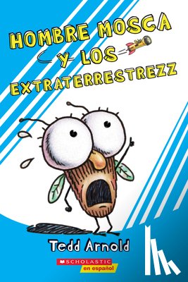 Arnold, Tedd - Hombre Mosca y los Extraterrestrezz = Fly Guy and the Alienzz