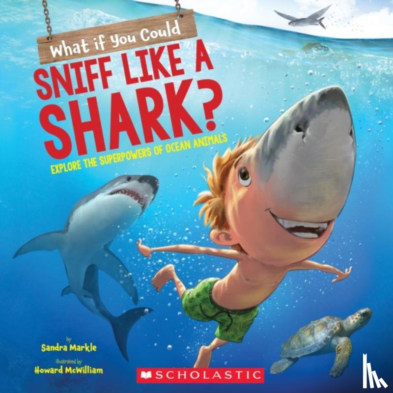 Markle, Sandra - What If You Could Sniff Like a Shark?: Explore the Superpowers of Ocean Animals