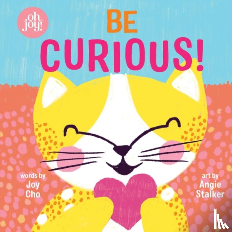 Cho, Joy - Be Curious (An oh joy! Book)