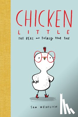 Wedelich, Sam - Chicken Little: The Real and Totally True Tale (The Real Chicken Little)