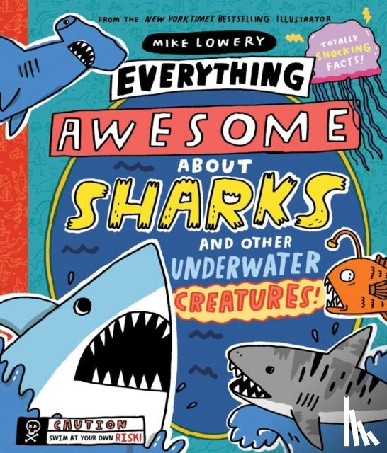 Lowery, Mike - Everything Awesome About Sharks and Other Underwater Creatures!