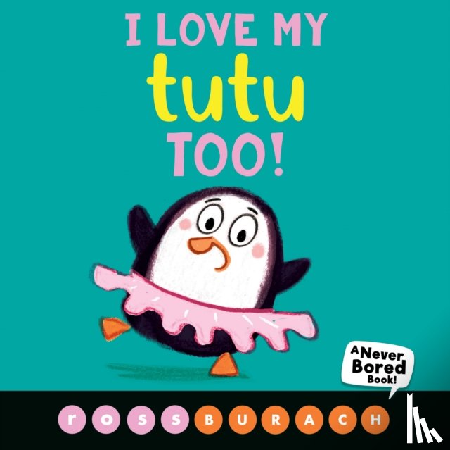 Burach, Ross - I Love My Tutu Too! (A Never Bored Book!)