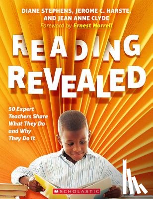 Stephens, Diane, Harste, Jerome C, Clyde, Jean Anne - Reading Revealed: 50 Expert Teachers Share What They Do and Why They Do It