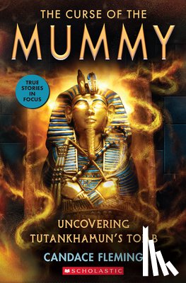 Fleming, Candace - The Curse of the Mummy: Uncovering Tutankhamun's Tomb (Scholastic Focus)