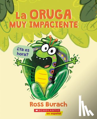 Burach, Ross - La Oruga Muy Impaciente (the Very Impatient Caterpillar)