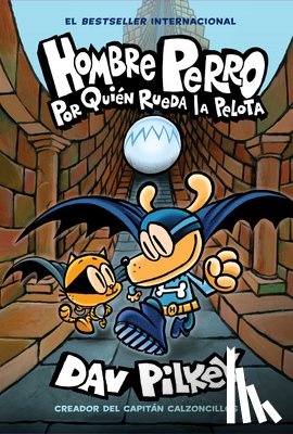 Pilkey, Dav - Hombre Perro: Por quien rueda la pelota (Dog Man: For Whom the Ball Rolls )