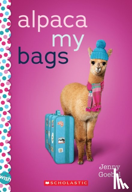 Goebel, Jenny - Alpaca My Bags: A Wish Novel