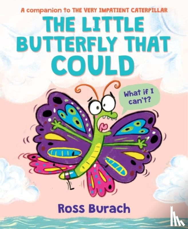 Burach, Ross - The Little Butterfly That Could (A Very Impatient Caterpillar Book)