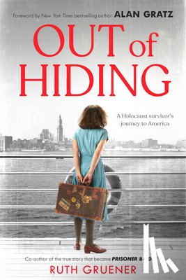 Gruener, Ruth - Out of Hiding: A Holocaust Survivor's Journey to America (with a Foreword by Alan Gratz)