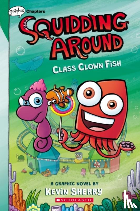 Sherry, Kevin - Class Clown Fish: A Graphix Chapters Book (Squidding Around #2)