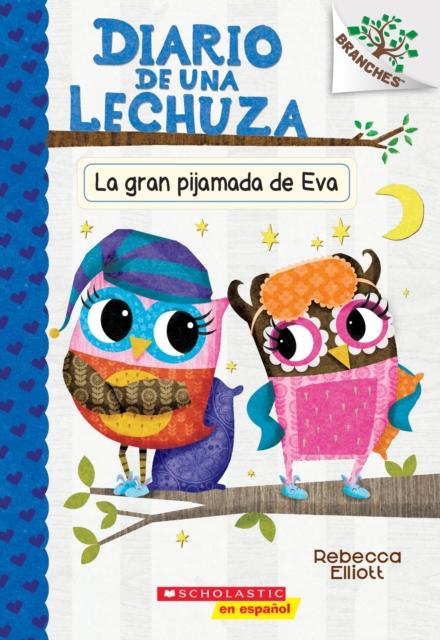 Elliott, Rebecca - Diario de una Lechuza #9: La gran pijamada de Eva (Eva's Big Sleepover)