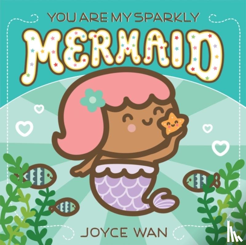 Wan, Joyce - You Are My Sparkly Mermaid