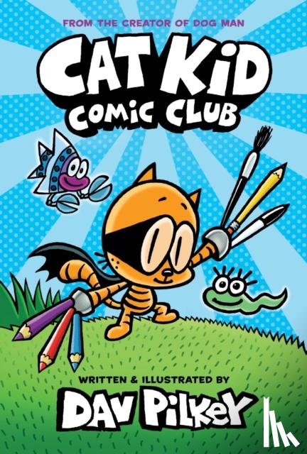 Pilkey, Dav - Cat Kid Comic Club: the new blockbusting bestseller from the creator of Dog Man