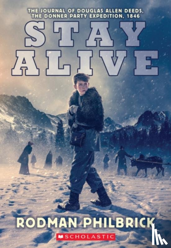 Philbrick, Rodman - Stay Alive: The Journal of Douglas Allen Deeds, The Donner Party Expedition, 1846