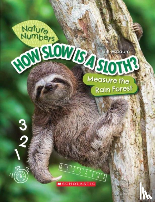 Esbaum, Jill - How Slow Is a Sloth?: Measure the Rainforest (Nature Numbers)