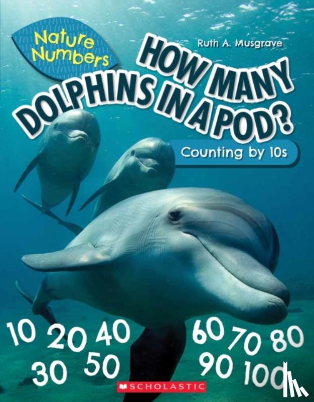 Musgrave, Ruth - How Many Dolphins In a Pod?: Counting By 10's (Nature Numbers)