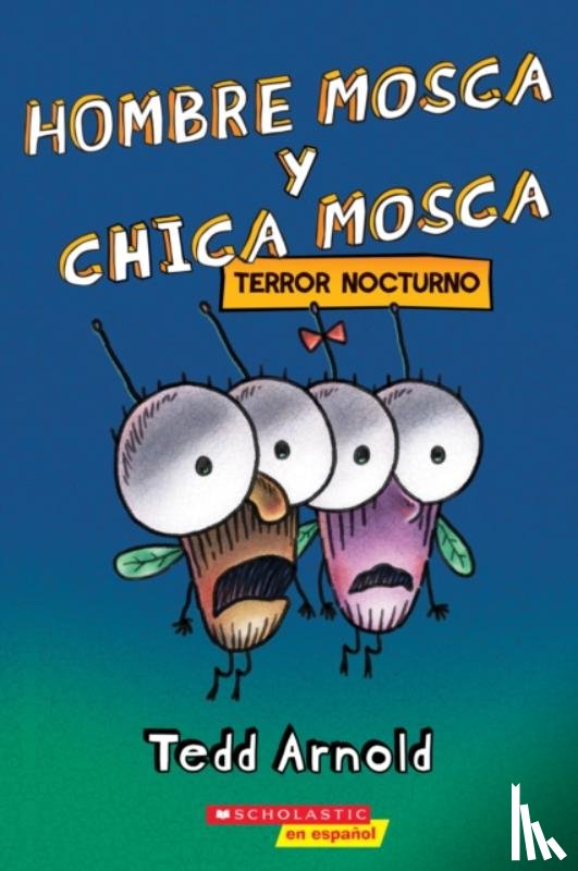 Arnold, Tedd - Hombre Mosca y Chica Mosca: Terror nocturno (Fly Guy and Fly Girl: Night Fright)