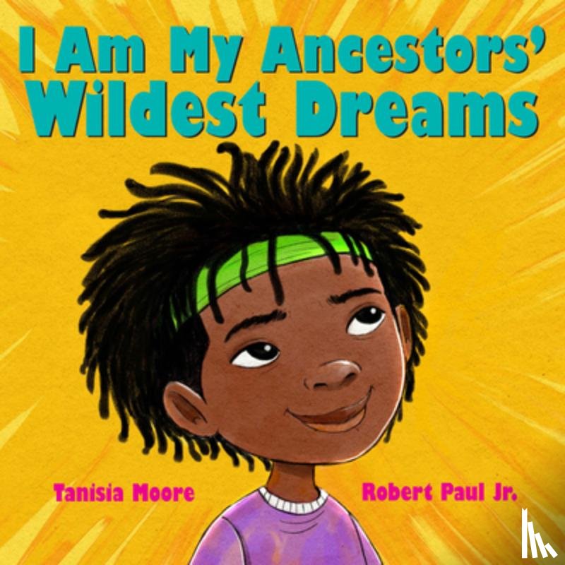 Moore, Tanisia - I Am My Ancestors' Wildest Dreams