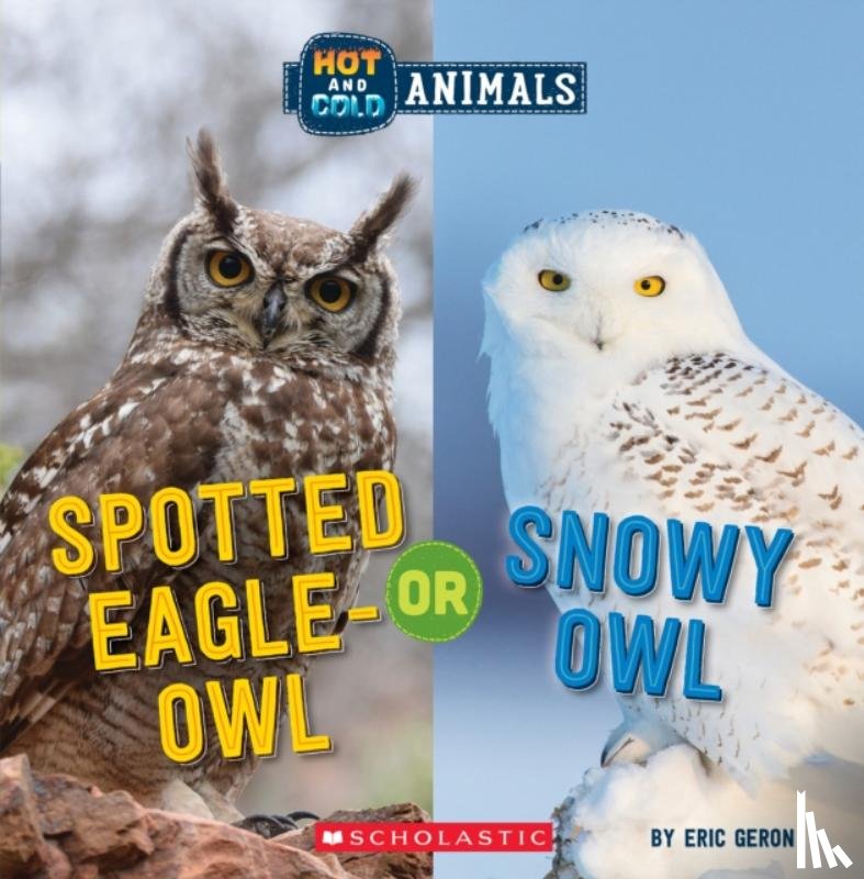 Geron, Eric - Spotted Eagle-Owl or Snowy Owl (Wild World: Hot and Cold Animals)
