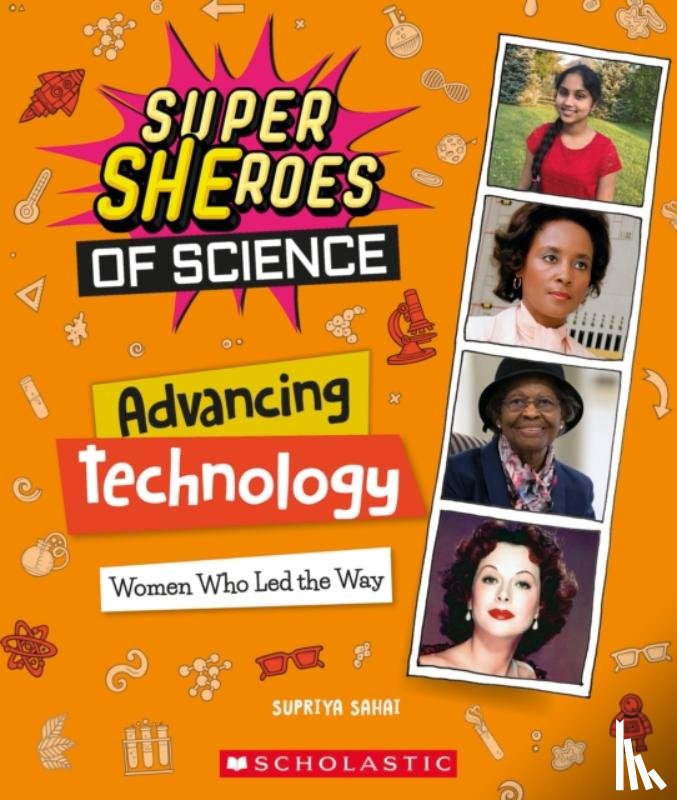 Sahai, Supriya - Advancing Technology: Women Who Led the Way (Super SHEroes of Science)