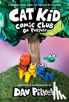 Pilkey, Dav - Cat Kid Comic Club: On Purpose: A Graphic Novel (Cat Kid Comic Club #3): From the Creator of Dog Man