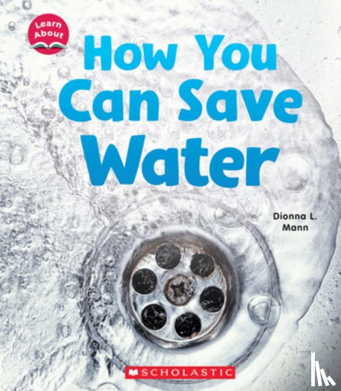 Mann, Dionna L. - How You Can Save Water (Learn About: Water)