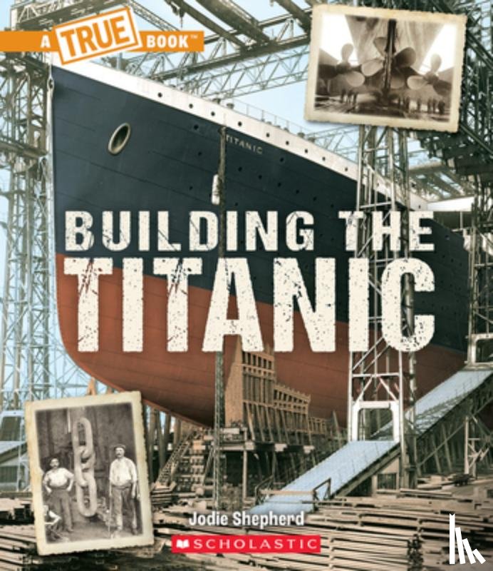 Shepherd, Jodie - BUILDING THE TITANIC (A TRUE B