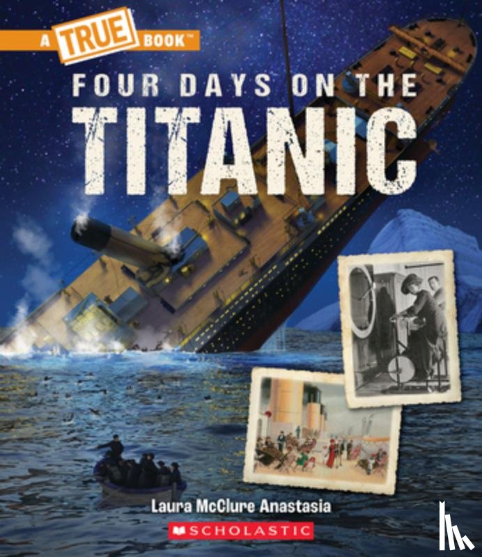 McClure Anastasia, Laura - Four Days on the Titanic (a True Book: The Titanic)