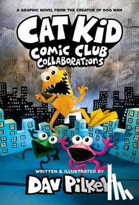 Pilkey, Dav - Cat Kid Comic Club: Collaborations: A Graphic Novel (Cat Kid Comic Club #4): From the Creator of Dog Man