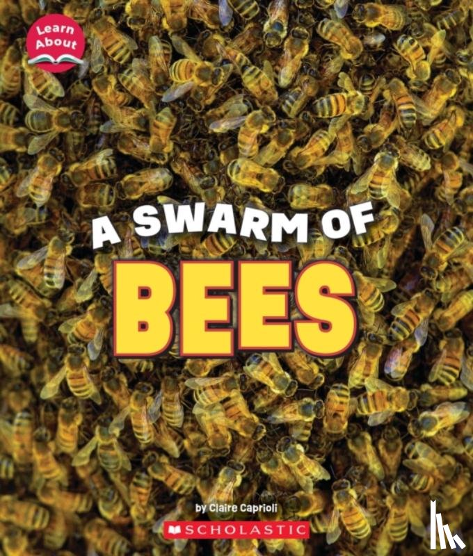 Caprioli, Claire - A Swarm of Bees (Learn About: Animals)