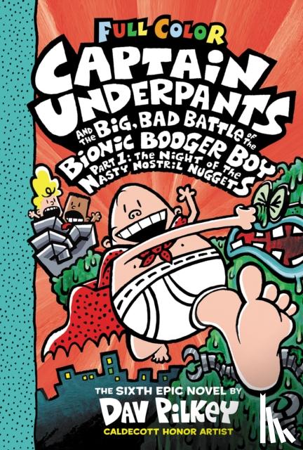Pilkey, Dav - Captain Underpants and the Big, Bad Battle of the Bionic Booger Boy, Part 1: The Night of the Nasty Nostril Nuggets: Color Edition (Captain Underpants #6)