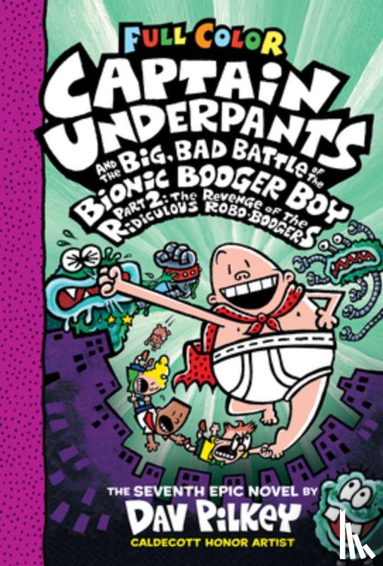 Pilkey, Dav - Captain Underpants and the Big, Bad Battle of the Bionic Booger Boy, Part 2: The Revenge of the Ridiculous Robo-Boogers: Color Edition (Captain Underp