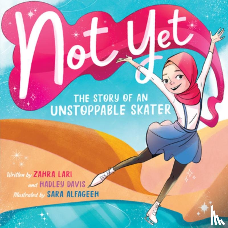Davis, Hadley - Not Yet: The Story of an Unstoppable Skater