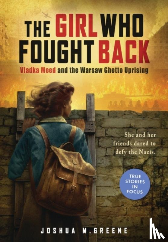 Greene, Joshua M. - Girl Who Fought Back: Vladka Meed and the Warsaw Ghetto Uprising