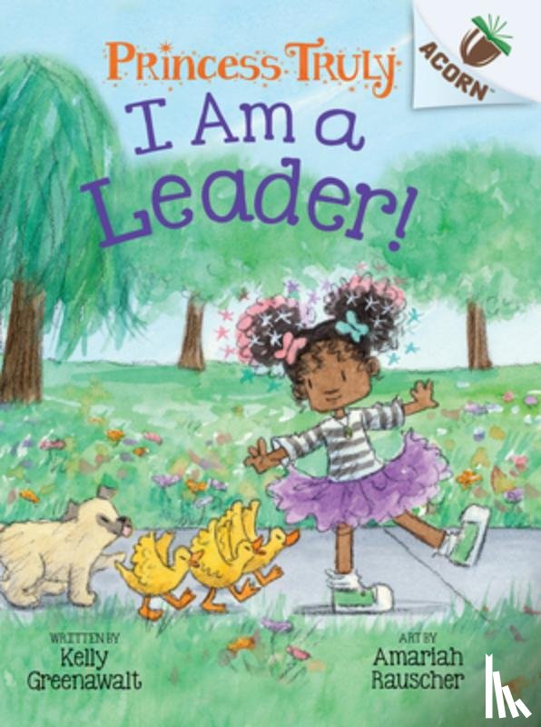 Greenawalt, Kelly - I Am a Leader!: An Acorn Book (Princess Truly #9)