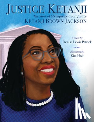 Patrick, Denise Lewis - Justice Ketanji: The Story of Us Supreme Court Justice Ketanji Brown Jackson